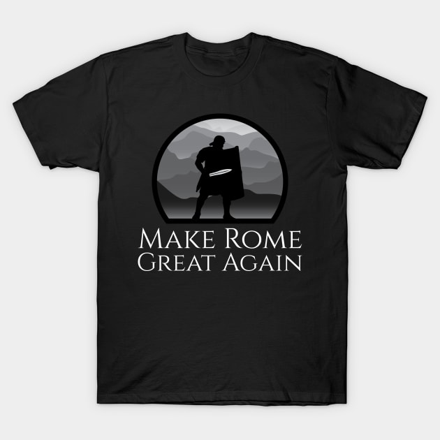 Ancient Roman Legionary - Make Rome Great Again - Military History T-Shirt by Styr Designs